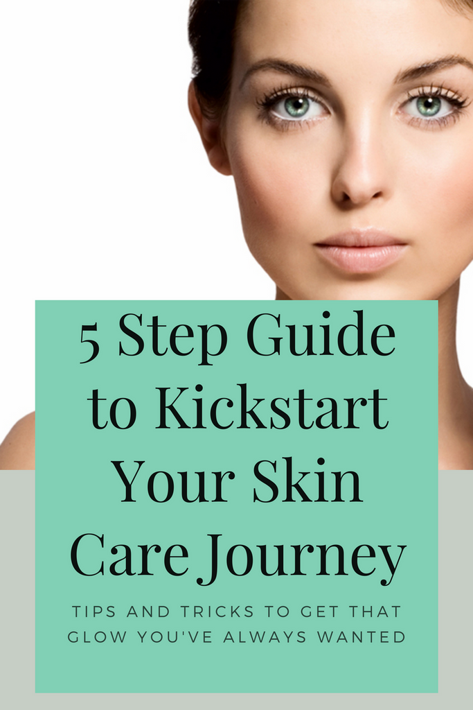 A 5 Step Guide to Kickstart Your Skin Care Journey